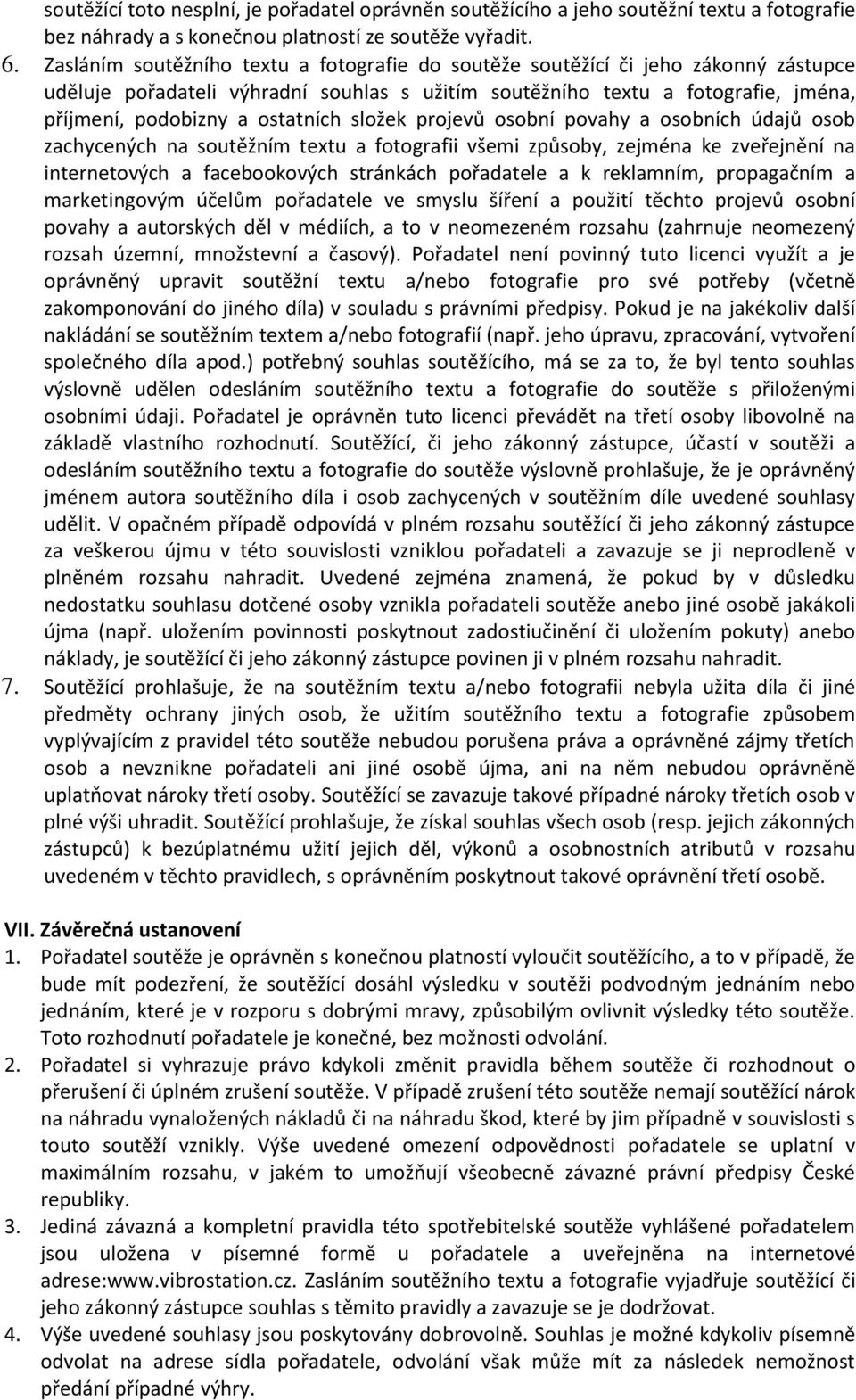 složek projevů osobní povahy a osobních údajů osob zachycených na soutěžním textu a fotografii všemi způsoby, zejména ke zveřejnění na internetových a facebookových stránkách pořadatele a k