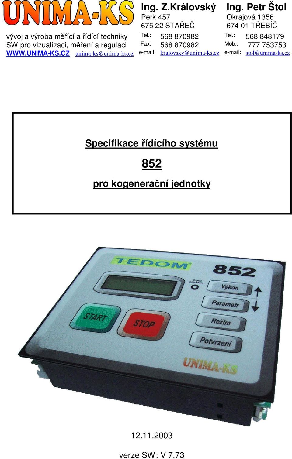 : 568 870982 Tel.: 568 848179 SW pro vizualizaci, m ení a regulaci Fax: 568 870982 Mob.