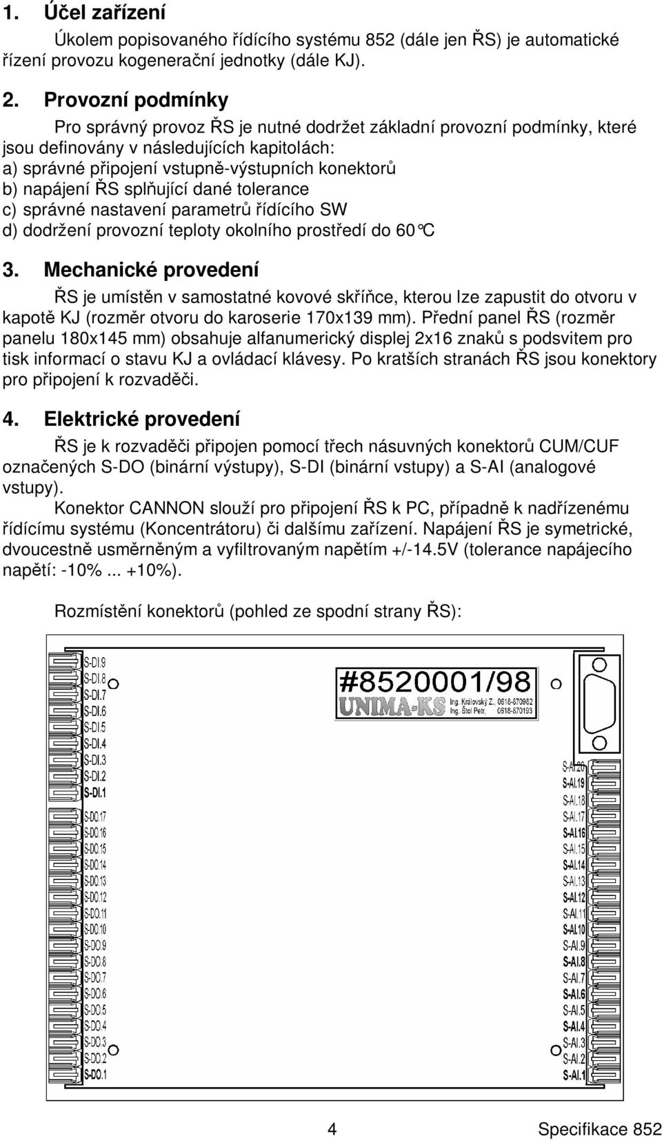 spl ující dané tolerance c) správné nastavení parametr ídícího SW d) dodržení provozní teploty okolního prost edí do 60 C 3.