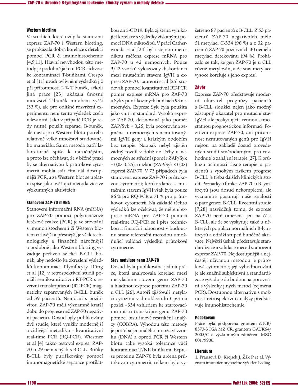 Crespo et al [11] uvádí ovlivnění výsledků již při přítomnosti 2 % T-buněk, ačkoli jiná práce [23] ukázala únosné množství T-buněk mnohem vyšší (33 %), ale pro odlišné rozvržení experimentu není