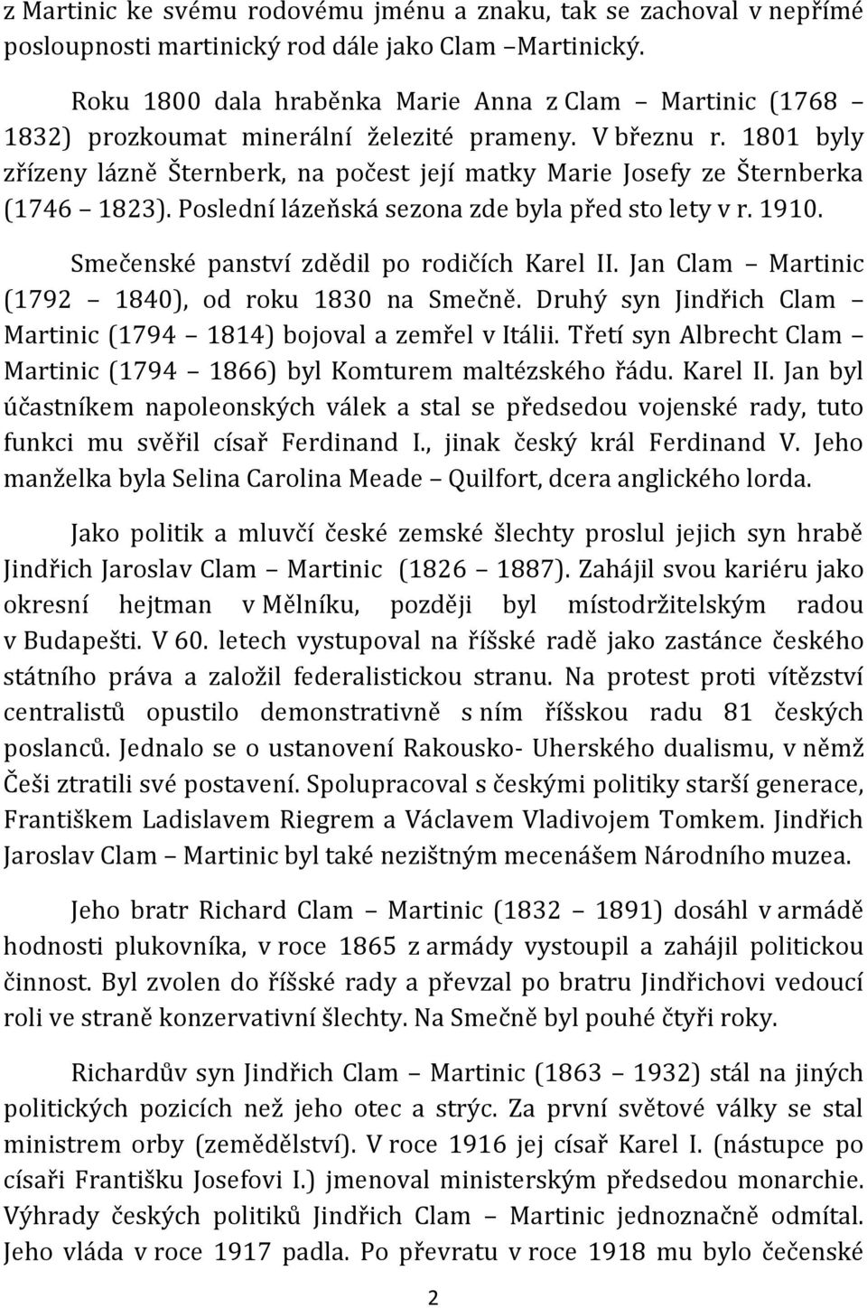 1801 byly zřízeny lázně Šternberk, na počest její matky Marie Josefy ze Šternberka (1746 1823). Poslední lázeňská sezona zde byla před sto lety v r. 1910.