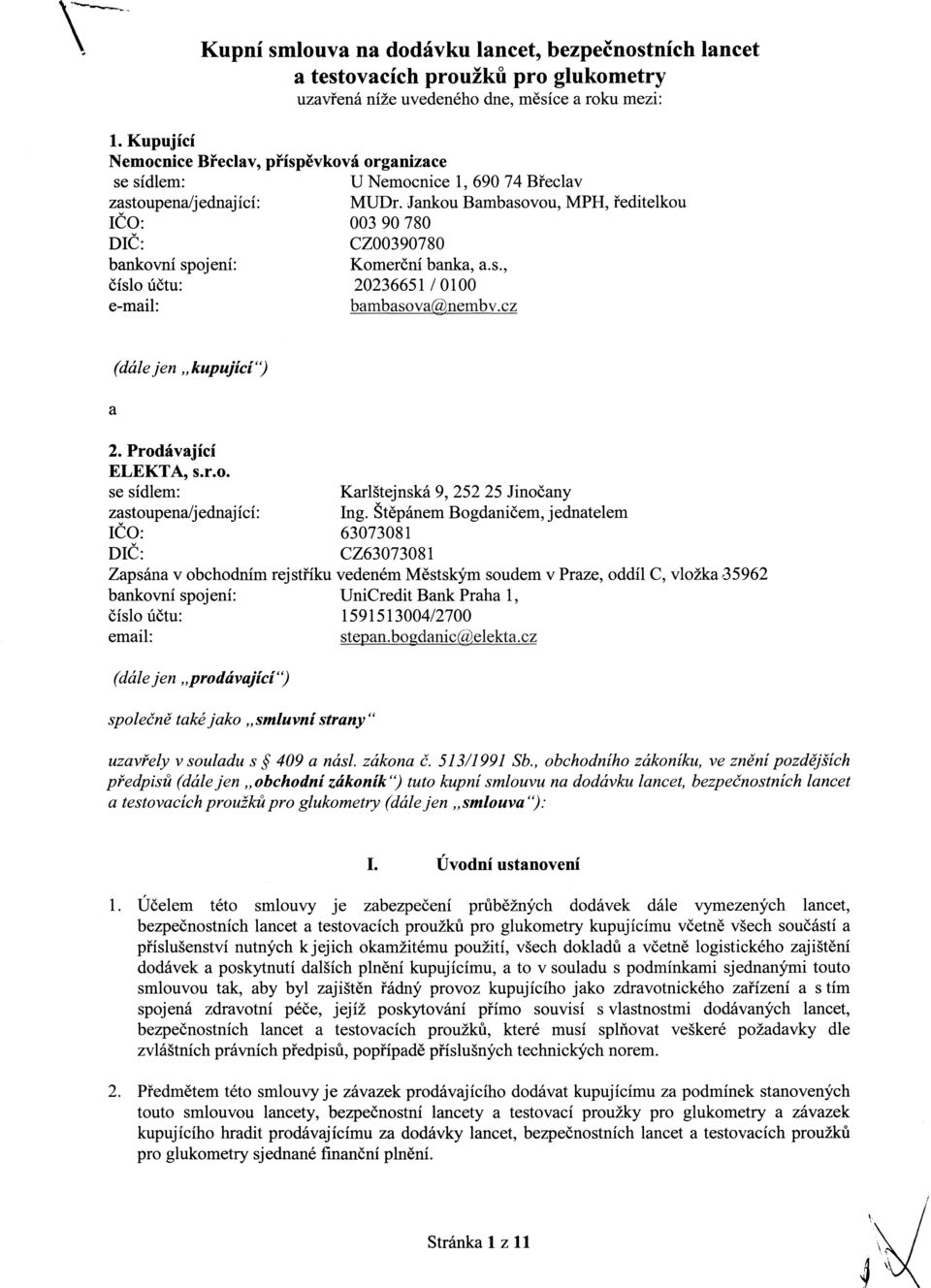 Jankou Bambasoou, MPH, ředitelkou IČO: 003 90 780 DIČ: CZ00390780 bankoní spojení: číslo účtu: Komerční banka, a.s., 20236651 / 0100 e-mail: bambas{)a(~nemb.cz..... a (dále jen" kupující U) 2.