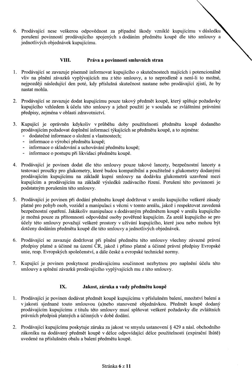 Prodáající se zaazuje písemně informoat kupujícího o skutečnostech majících i potencionálně li na plnění záazků yplýajících mu z této smlouy, a to neprodleně a není-li to možné, nejpozději