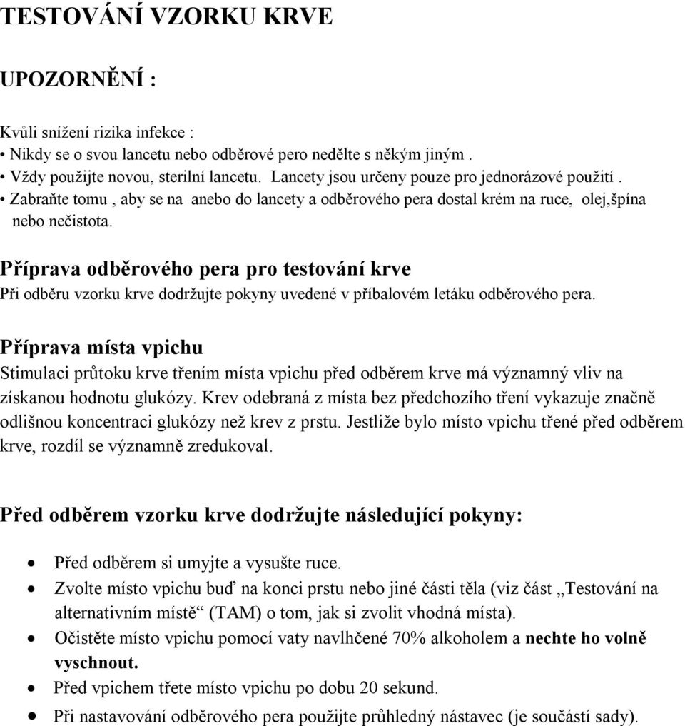 Příprava odběrového pera pro testování krve Při odběru vzorku krve dodržujte pokyny uvedené v příbalovém letáku odběrového pera.