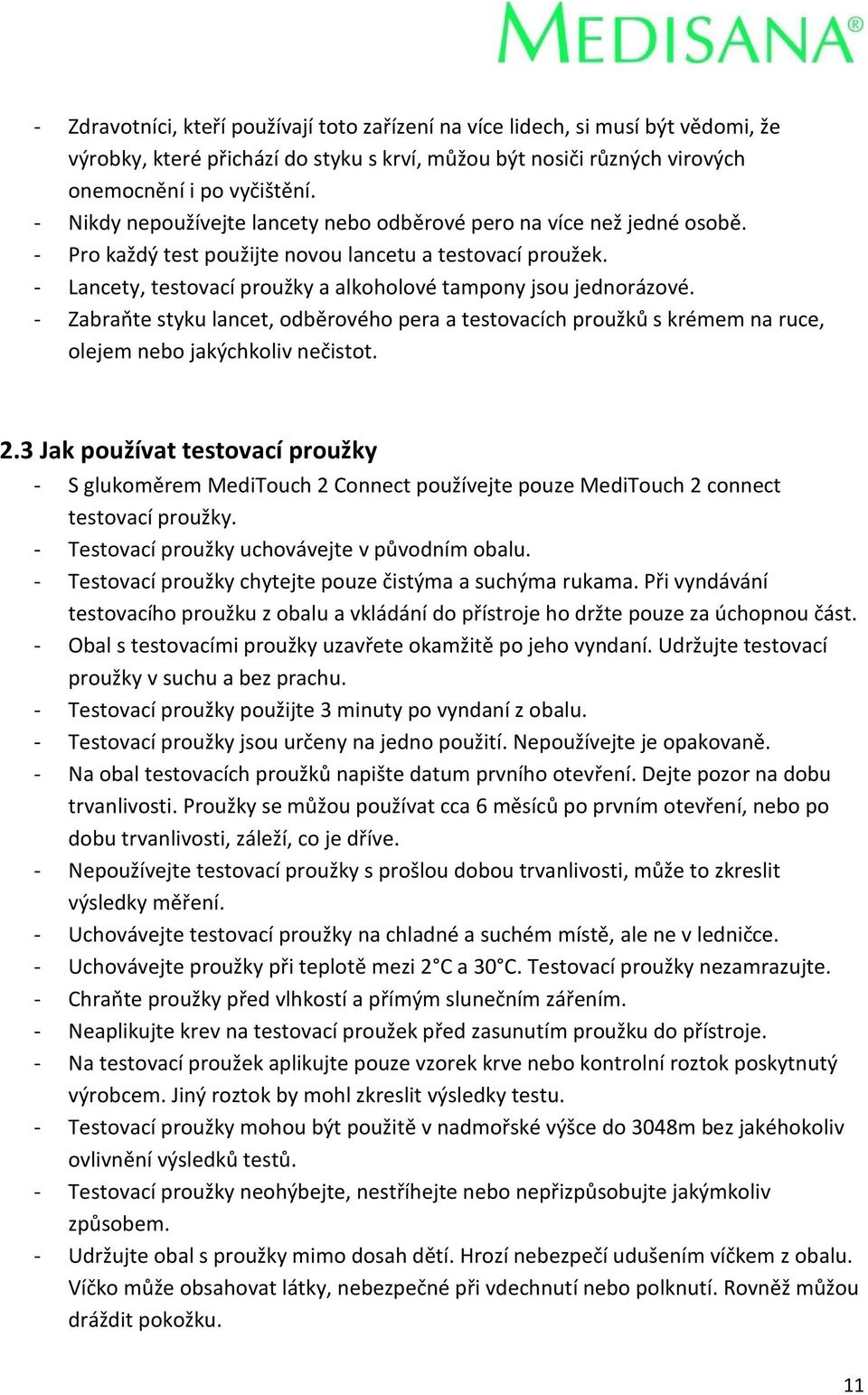 - Lancety, testovací proužky a alkoholové tampony jsou jednorázové. - Zabraňte styku lancet, odběrového pera a testovacích proužků s krémem na ruce, olejem nebo jakýchkoliv nečistot. 2.