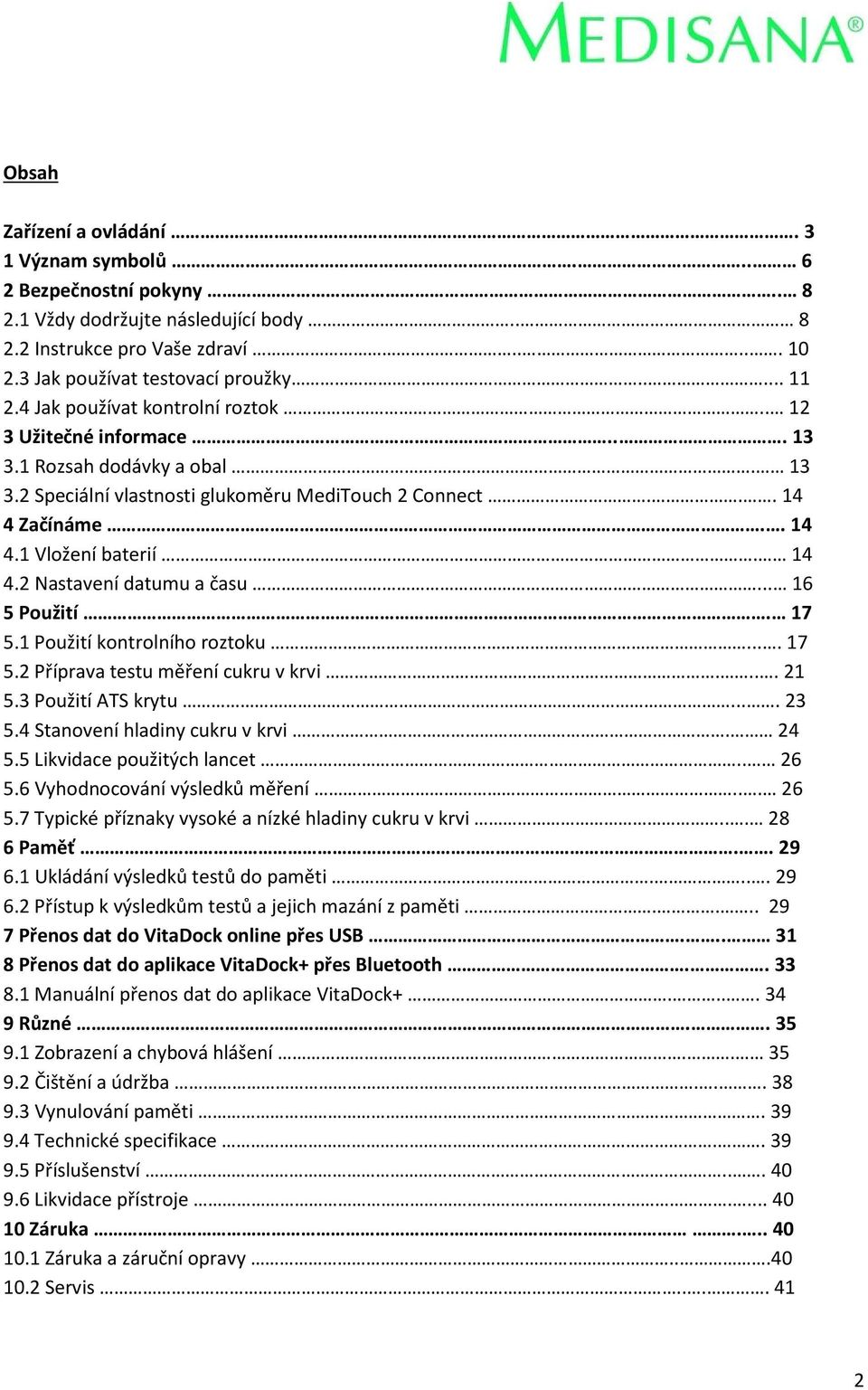 .. 16 5 Použití. 17 5.1 Použití kontrolního roztoku.... 17 5.2 Příprava testu měření cukru v krvi.... 21 5.3 Použití ATS krytu.... 23 5.4 Stanovení hladiny cukru v krvi. 24 5.