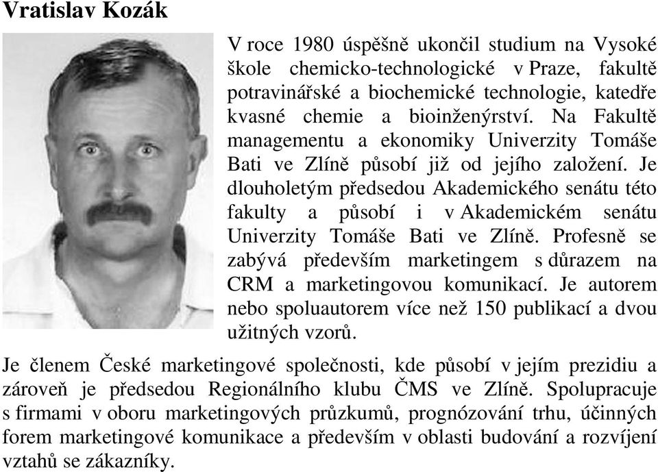 Je dlouholetým předsedou Akademického senátu této fakulty a působí i v Akademickém senátu Univerzity Tomáše Bati ve Zlíně.
