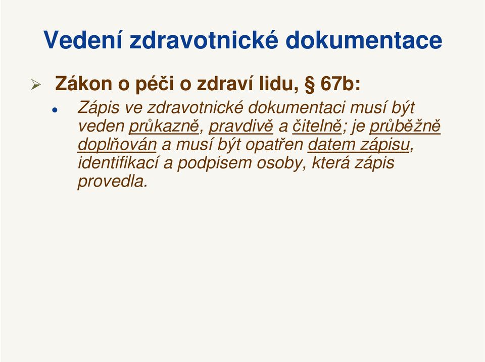 průkazně, pravdivě a čitelně; je průběžně doplňován a musí být