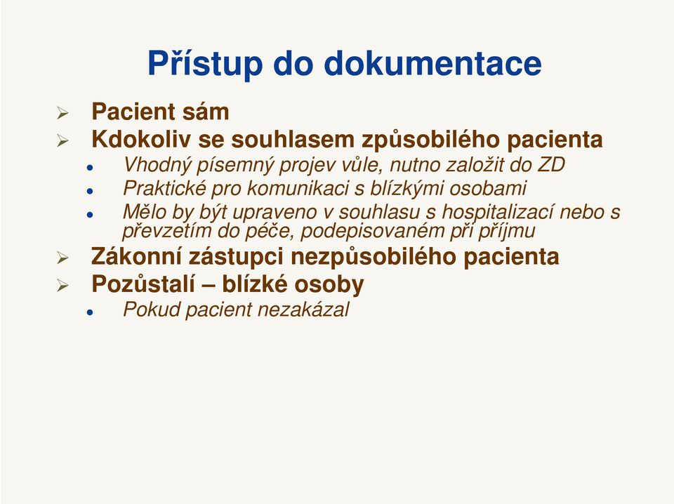 Mělo by být upraveno v souhlasu s hospitalizací nebo s převzetím do péče, podepisovaném