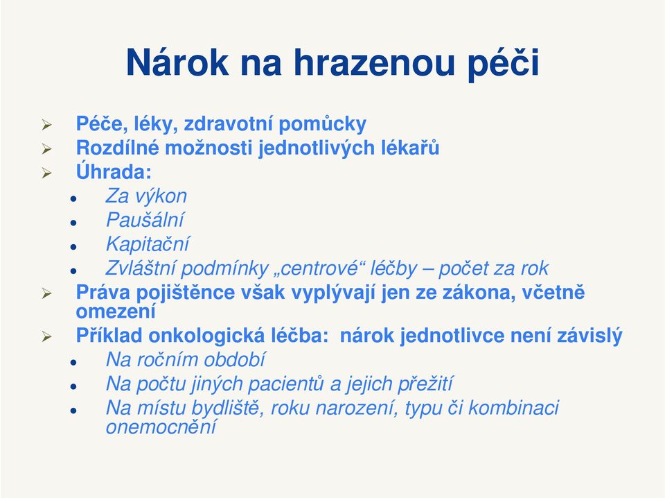 jen ze zákona, včetně omezení Příklad onkologická léčba: nárok jednotlivce není závislý Na ročním