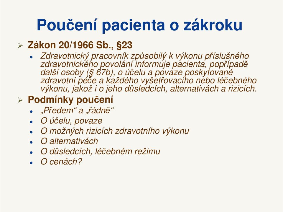 další osoby ( 67b), o účelu a povaze poskytované zdravotní péče a každého vyšetřovacího nebo léčebného výkonu,