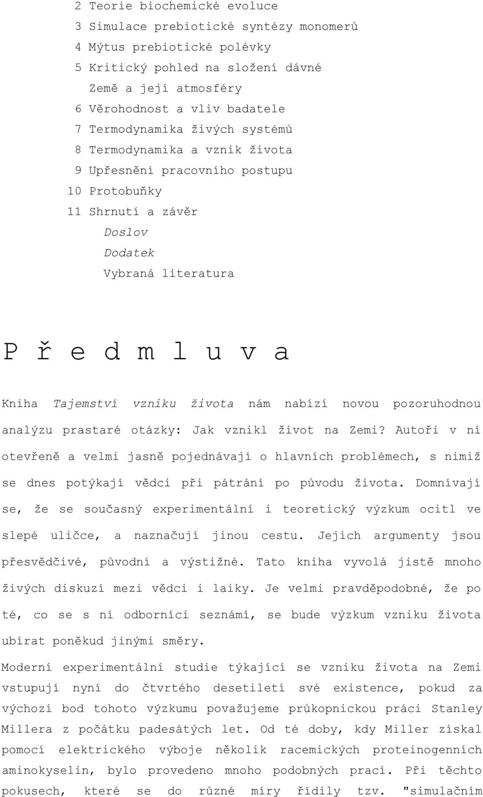 nabízí novou pozoruhodnou analýzu prastaré otázky: Jak vznikl život na Zemi?