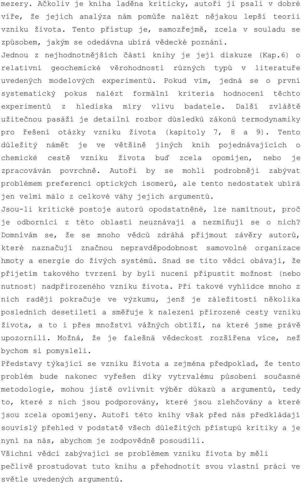 6) o relativní geochemické věrohodnosti různých typů v literatuře uvedených modelových experimentů.