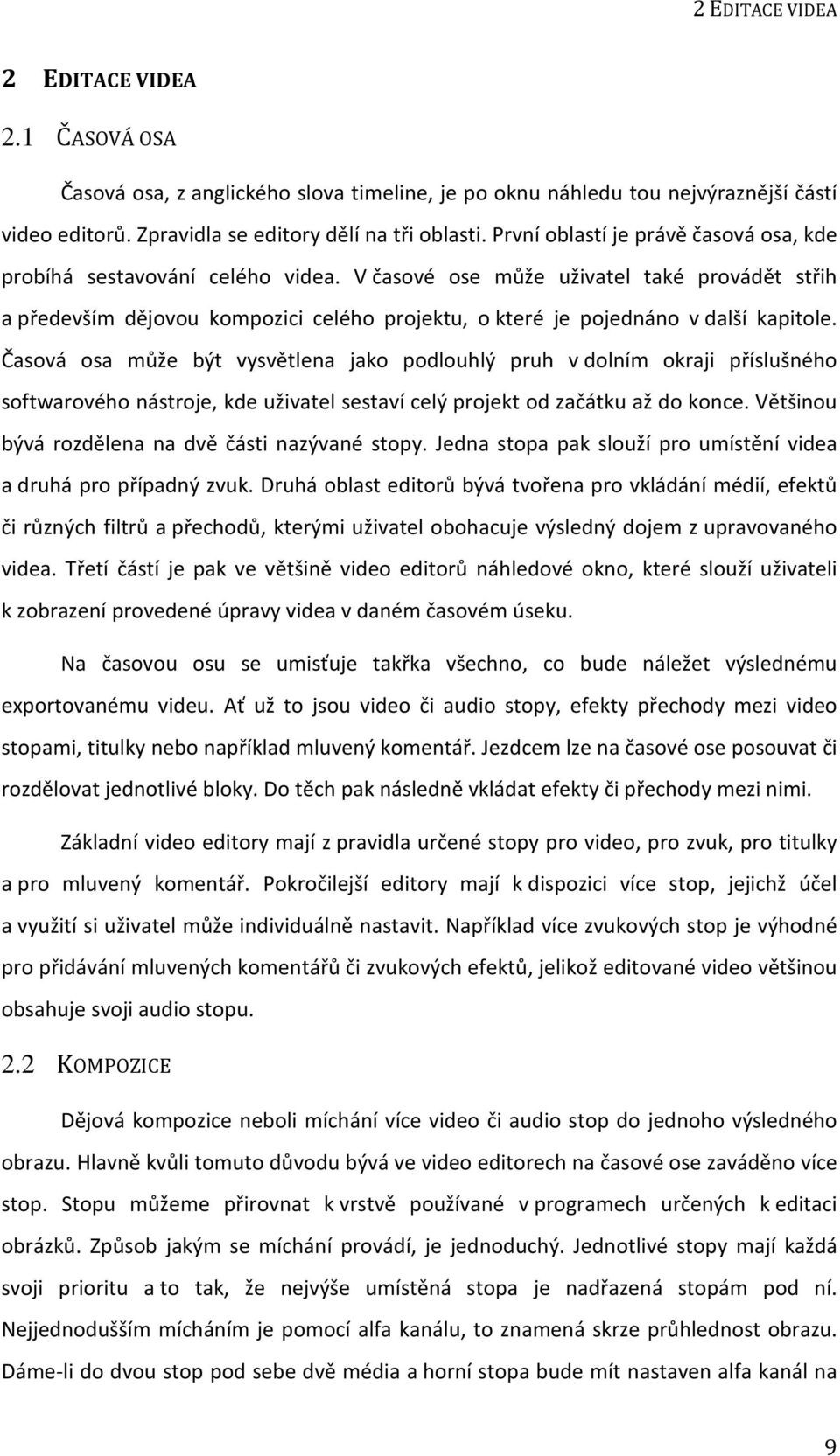 V časové ose může uživatel také provádět střih a především dějovou kompozici celého projektu, o které je pojednáno v další kapitole.