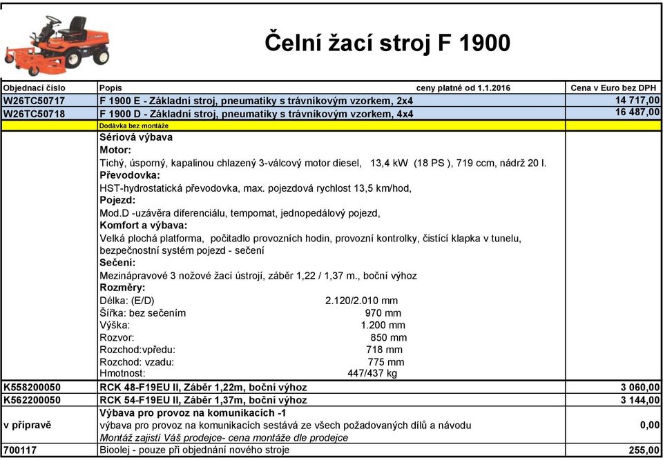 D -uzávěra diferenciálu, tempomat, jednopedálový pojezd, Velká plochá platforma, počitadlo provozních hodin, provozní kontrolky, čistící klapka v tunelu, bezpečnostní systém pojezd - sečení