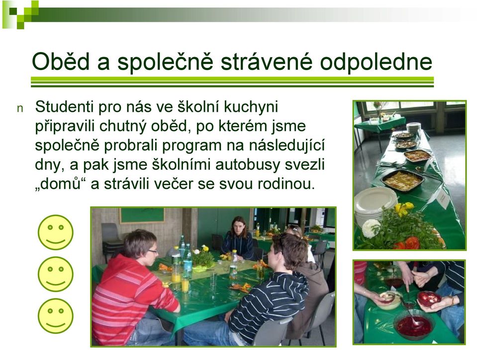 společně probrali program na následující dny, a pak jsme