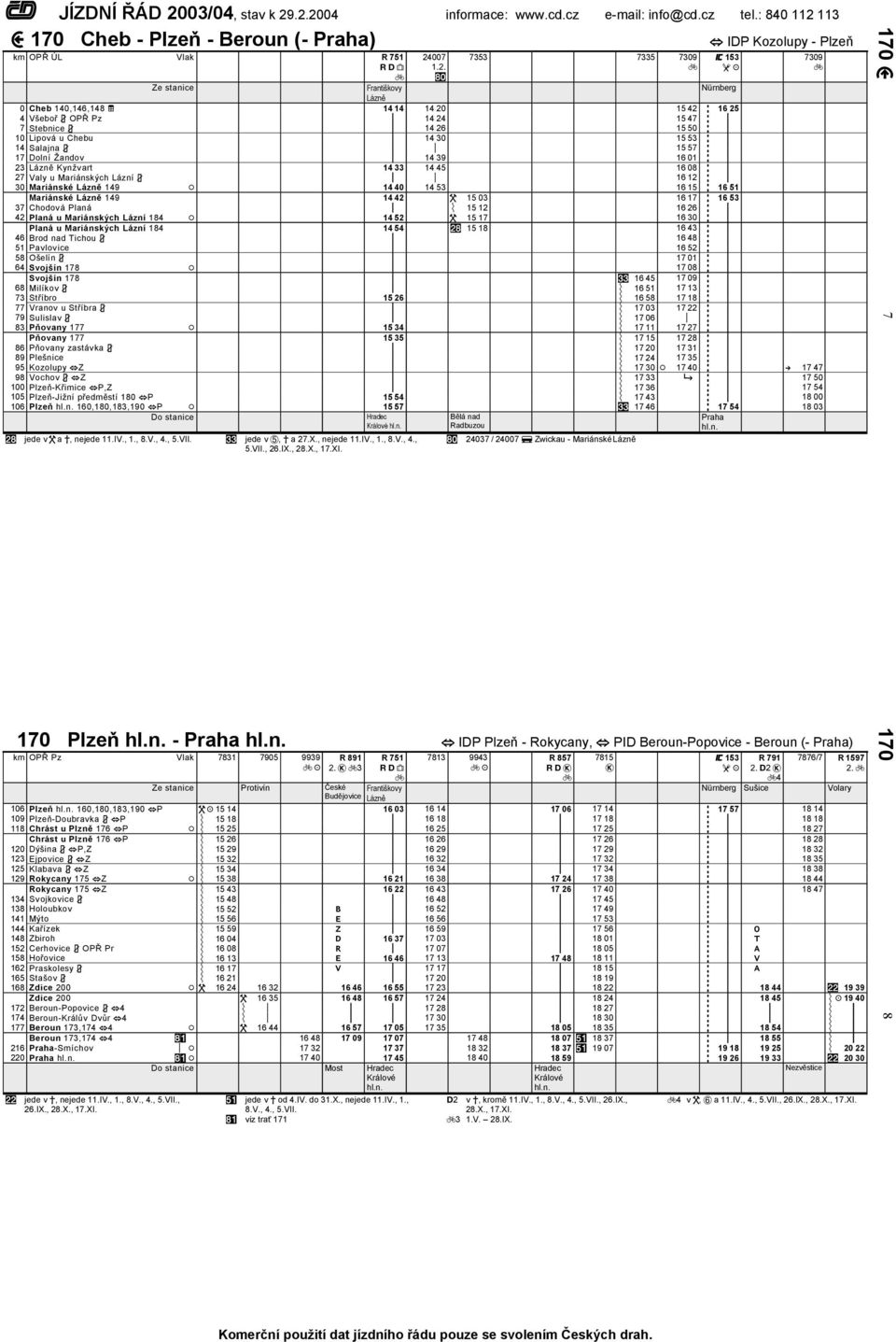 Stebnice 14 26 15 50 10 Lipová u Chebu 14 30 15 53 14 Salajna 15 57 17 Dolní Žandov 14 39 16 01 23 Kynžvart 14 33 14 45 16 08 27 Valy u Mariánských Lázní 16 12 30 Mariánské 149 14 40 14 53 16 15 16