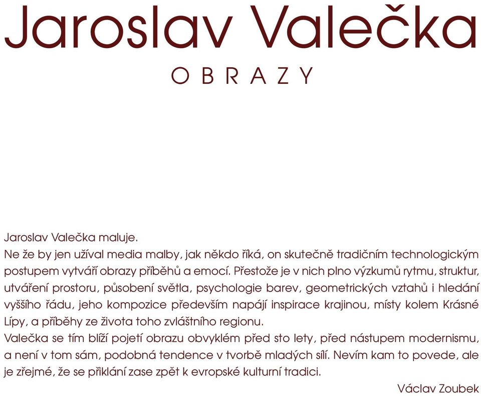 Přestože je v nich plno výzkumů rytmu, struktur, utváření prostoru, působení světla, psychologie barev, geometrických vztahů i hledání vyššího řádu, jeho kompozice především