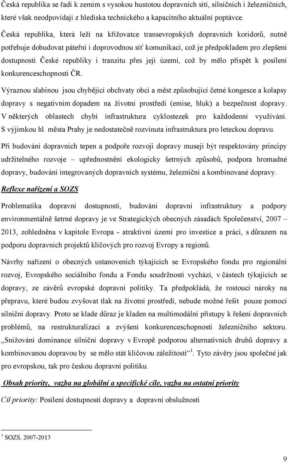 republiky i tranzitu přes její území, což by mělo přispět k posílení konkurenceschopnosti ČR.