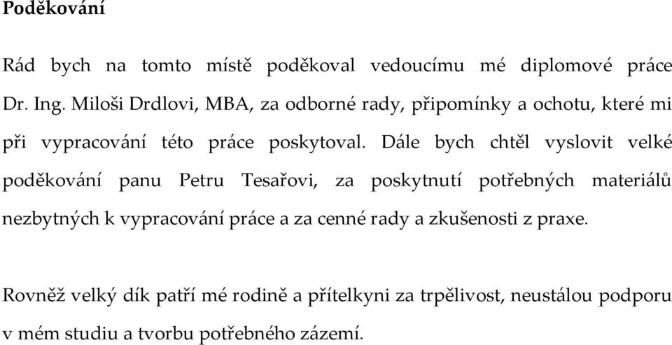 Dále bych chtěl vyslovit velké poděkování panu Petru Tesařovi, za poskytnutí potřebných materiálů nezbytných k