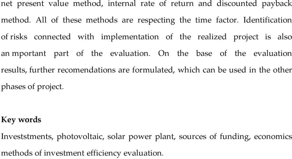 Identification of risks connected with implementation of the realized project is also an mportant part of the evaluation.