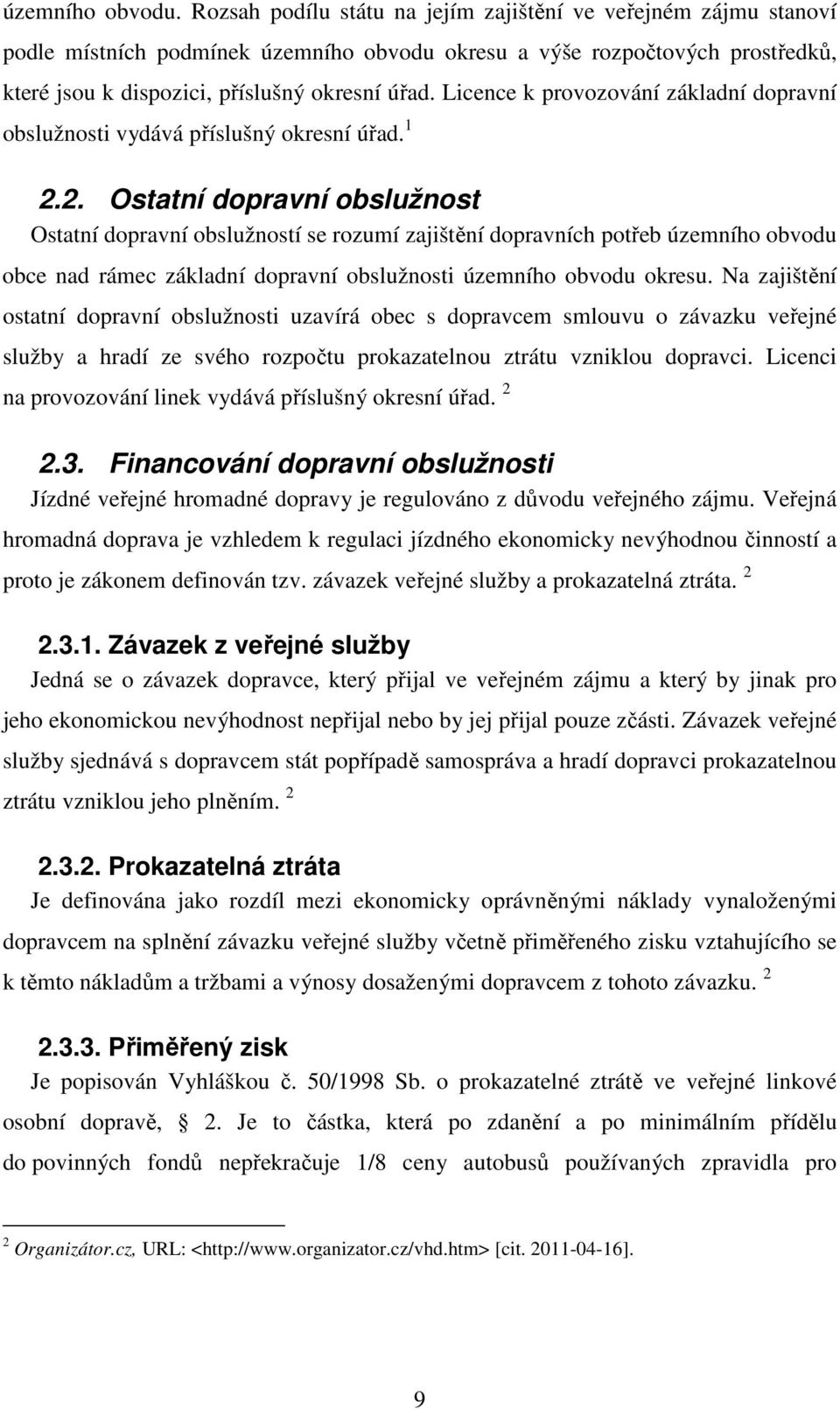 Licence k provozování základní dopravní obslužnosti vydává příslušný okresní úřad. 1 2.