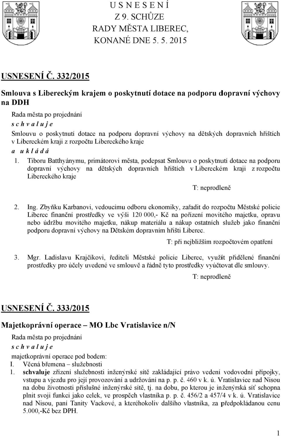 dětskýchh dopravních hřištích v Libereckém kraji z rozpočtu Libereckého kraje a u kládá 1.