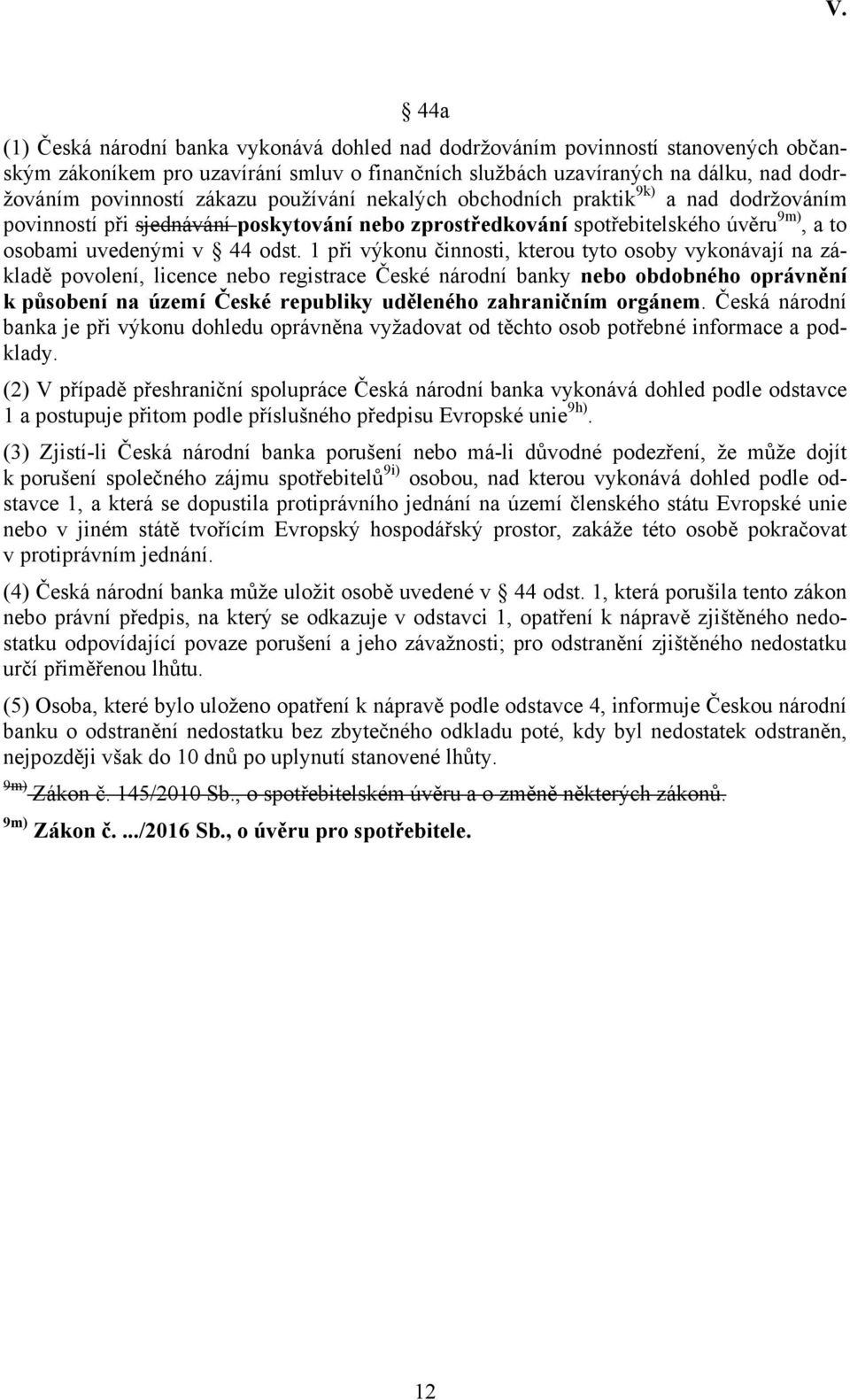 1 při výkonu činnosti, kterou tyto osoby vykonávají na základě povolení, licence nebo registrace České národní banky nebo obdobného oprávnění k působení na území České republiky uděleného zahraničním