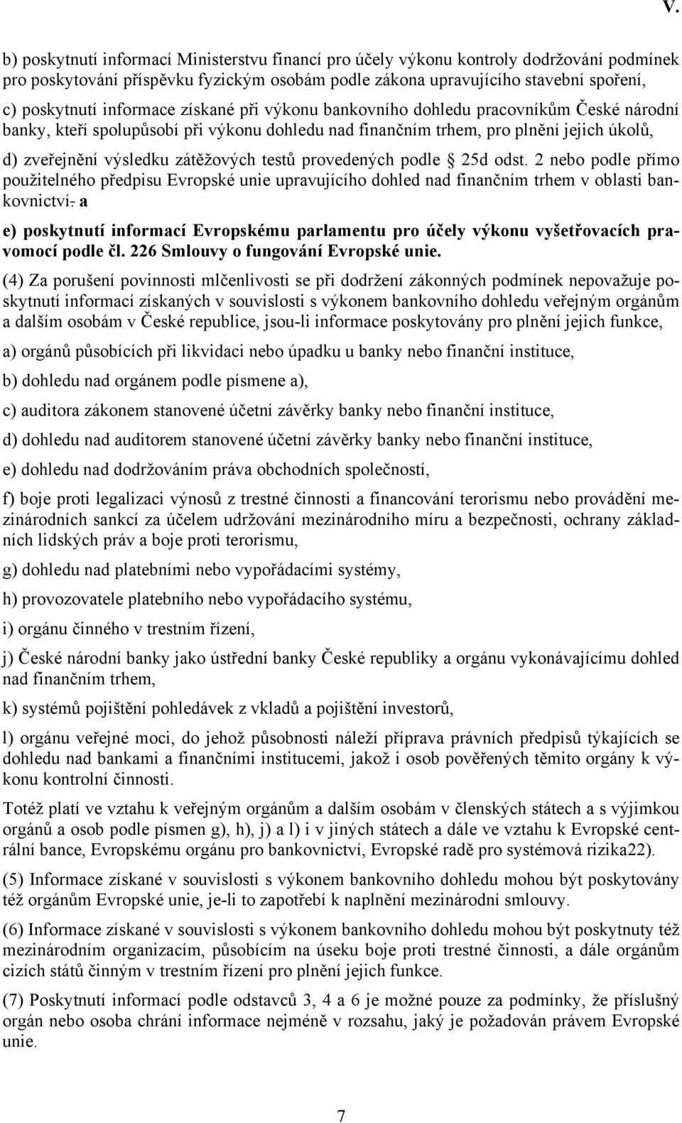 testů provedených podle 25d odst. 2 nebo podle přímo použitelného předpisu Evropské unie upravujícího dohled nad finančním trhem v oblasti bankovnictví.