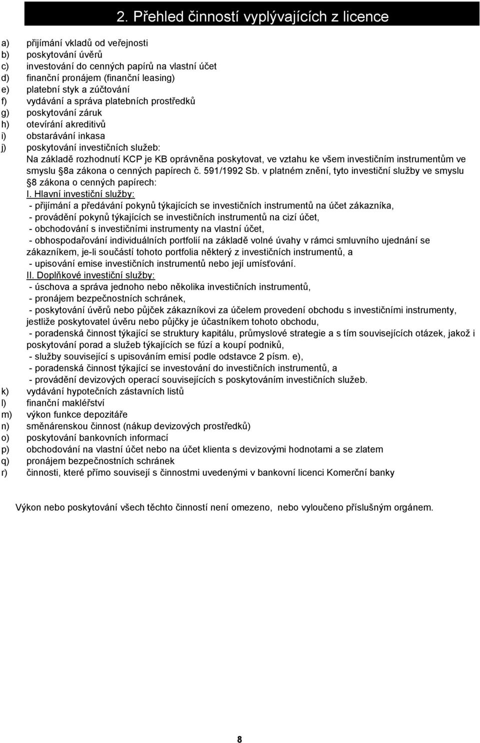 oprávněna poskytovat, ve vztahu ke všem investičním instrumentům ve smyslu 8a zákona o cenných papírech č. 591/1992 Sb.