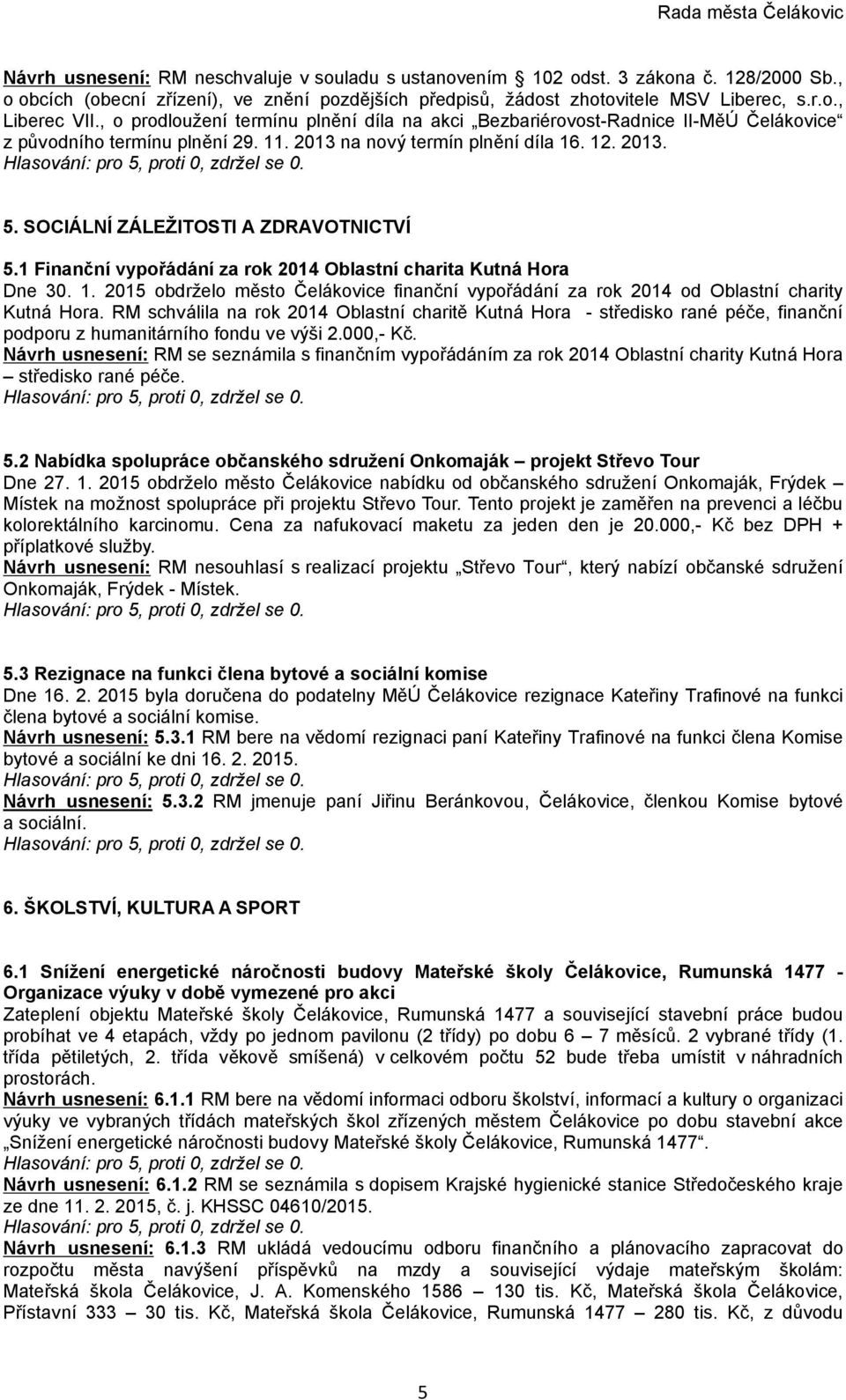 SOCIÁLNÍ ZÁLEŽITOSTI A ZDRAVOTNICTVÍ 5.1 Finanční vypořádání za rok 2014 Oblastní charita Kutná Hora Dne 30. 1.