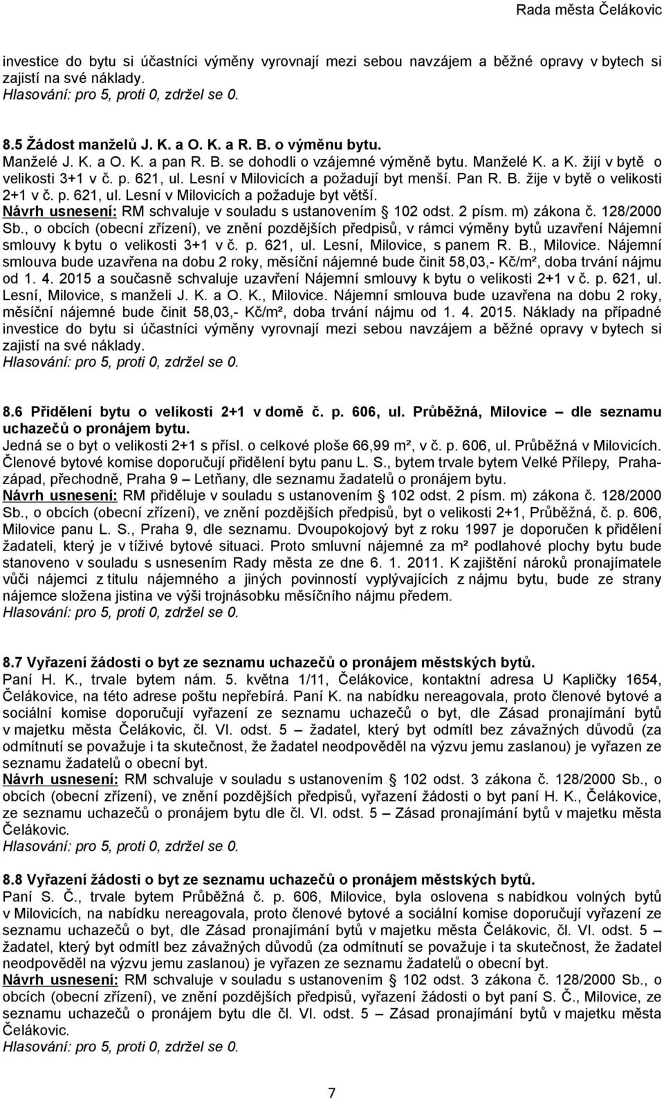 Návrh usnesení: RM schvaluje v souladu s ustanovením 102 odst. 2 písm. m) zákona č. 128/2000 Sb.