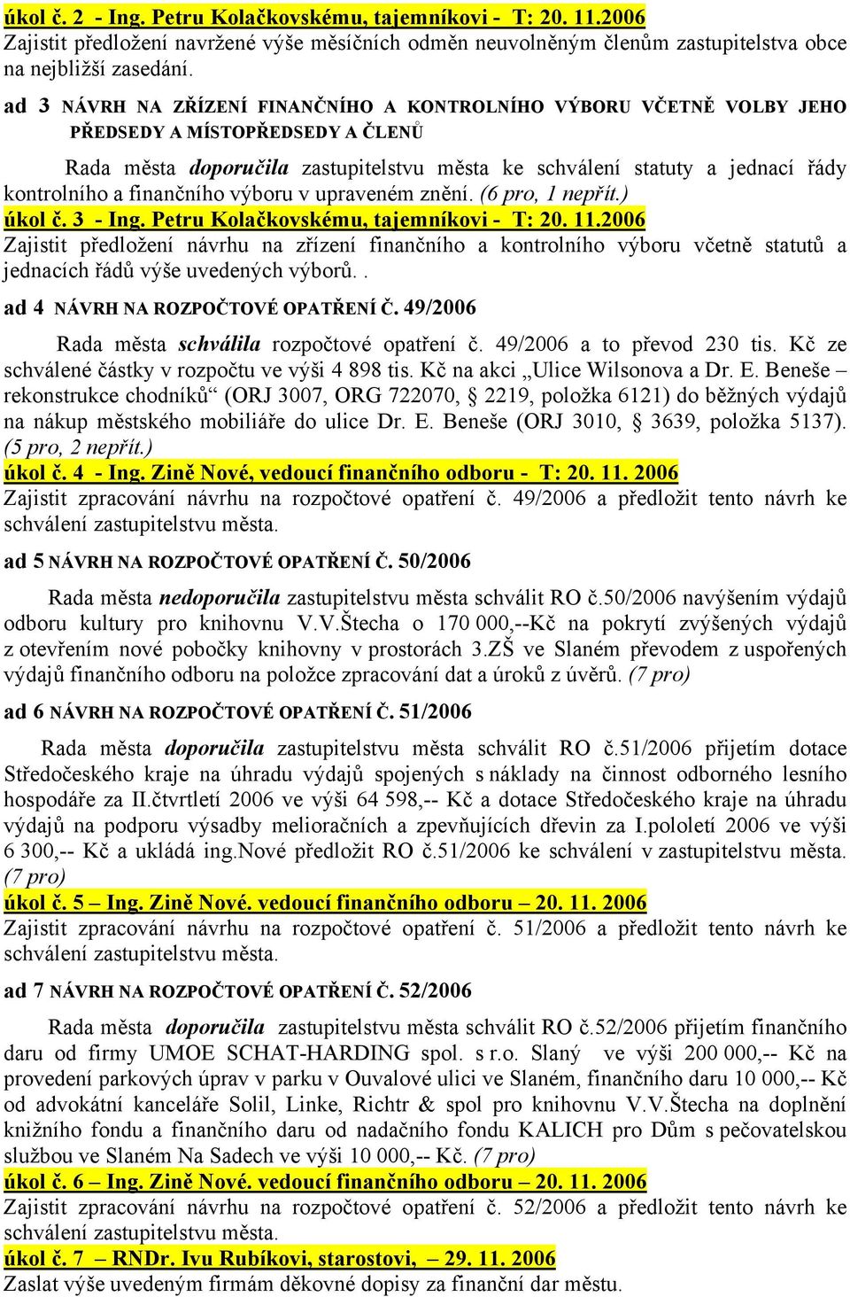 finančníh výbru v upraveném znění. (6 pr, 1 nepřít.) úkl č. 3 - Ing. Petru Klačkvskému, tajemníkvi - T: 20. 11.