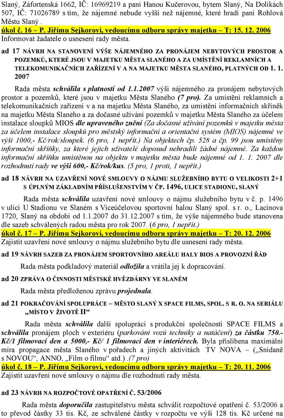 ad 17 NÁVRH NA STANOVENÍ VÝŠE NÁJEMNÉHO ZA PRONÁJEM NEBYTOVÝCH PROSTOR A POZEMKŮ, KTERÉ JSOU V MAJETKU MĚSTA SLANÉHO A ZA UMÍSTĚNÍ REKLAMNÍCH A TELEKOMUNIKAČNÍCH ZAŘÍZENÍ V A NA MAJETKU MĚSTA