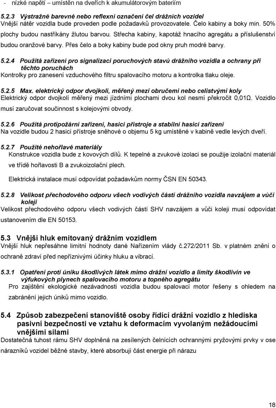 Přes čelo a boky kabiny bude pod okny pruh modré barvy. 5.2.