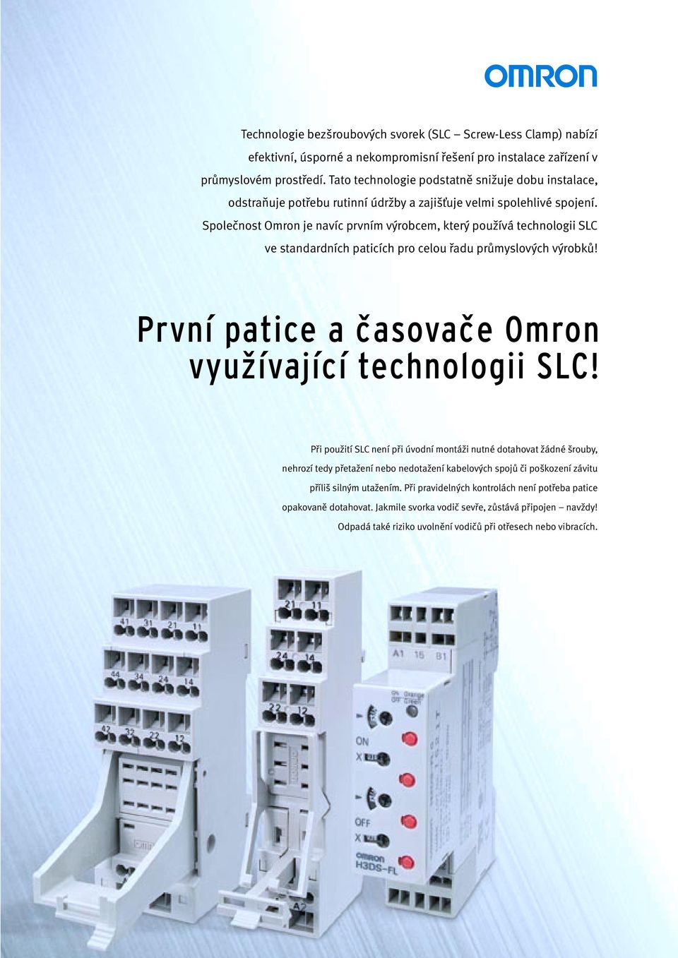 Společnost Omron je navíc prvním výrobcem, který používá technologii SLC ve standardních paticích pro celou řadu průmyslových výrobků! První patice a časovače Omron využívající technologii SLC!