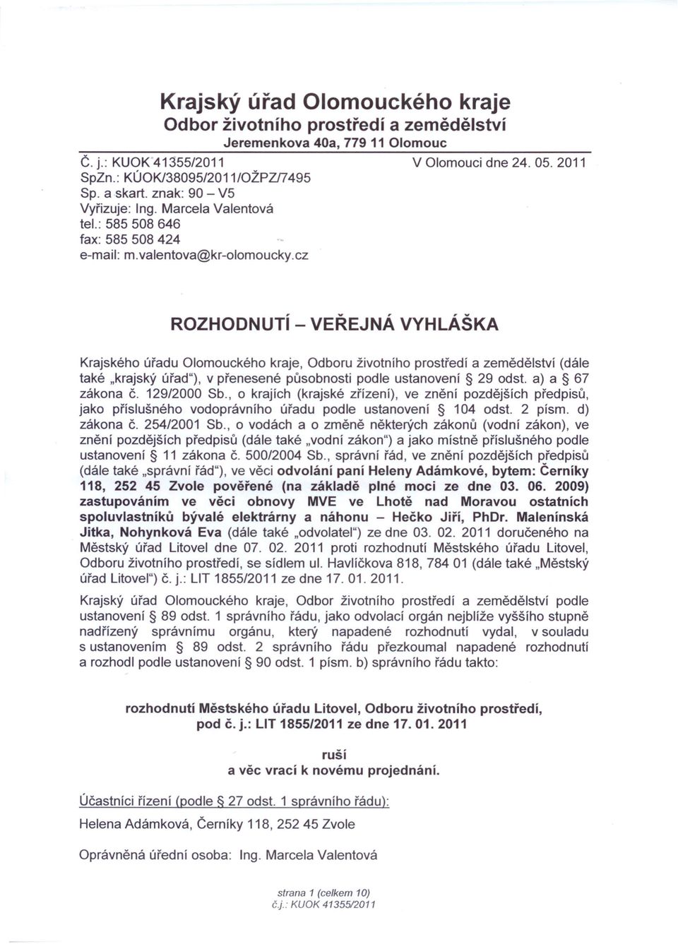 cz ROZHODNUTí - VEŘEJNÁ VYHLÁŠKA Krajského úřadu Olomouckého kraje, Odboru životního prostředí a zemědělství (dále také "krajský úřad"), v přenesené působnosti podle ustanovení 29 odst.