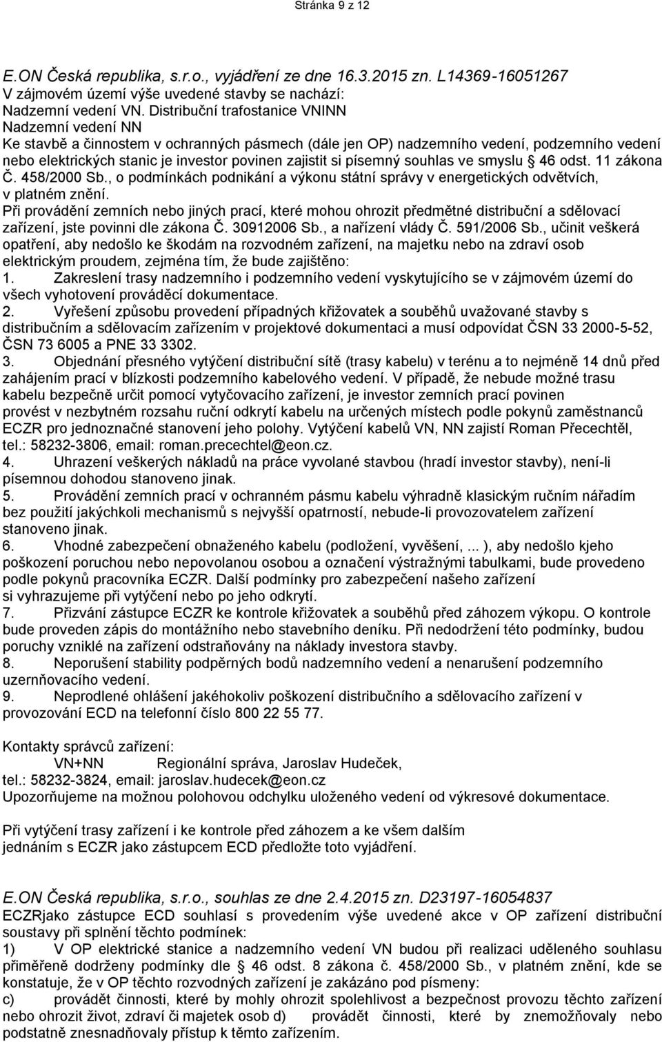 si písemný souhlas ve smyslu 46 odst. 11 zákona Č. 458/2000 Sb., o podmínkách podnikání a výkonu státní správy v energetických odvětvích, v platném znění.