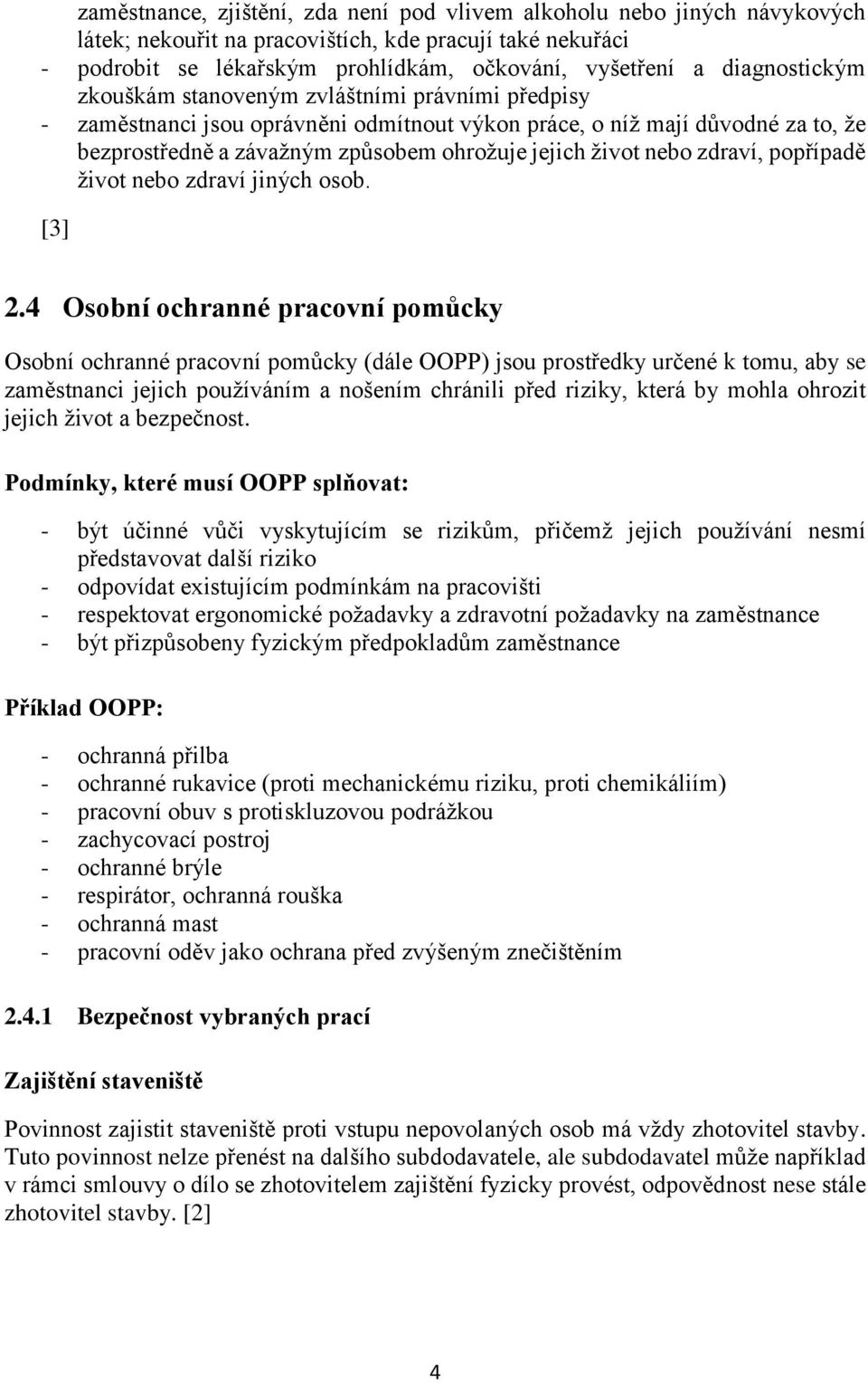 nebo zdraví, popřípadě život nebo zdraví jiných osob. [3] 2.