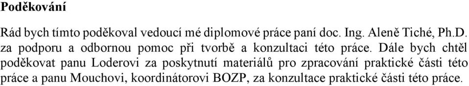 Dále bych chtěl poděkovat panu Loderovi za poskytnutí materiálů pro zpracování