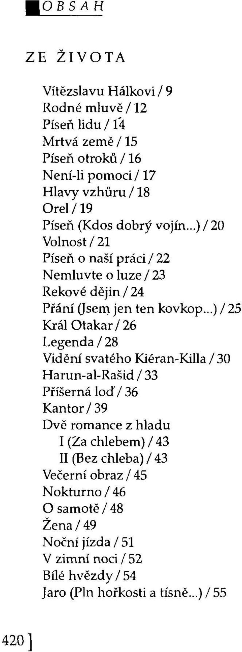 ..) / 25 Král Otakar / 26 Legenda / 28 Vidění svatého Kiéran-Killa / 30 Harun-al-Rašid / 33 Příšerná loď/ 36 Kantor / 39 Dvě romance z hladu I (Za