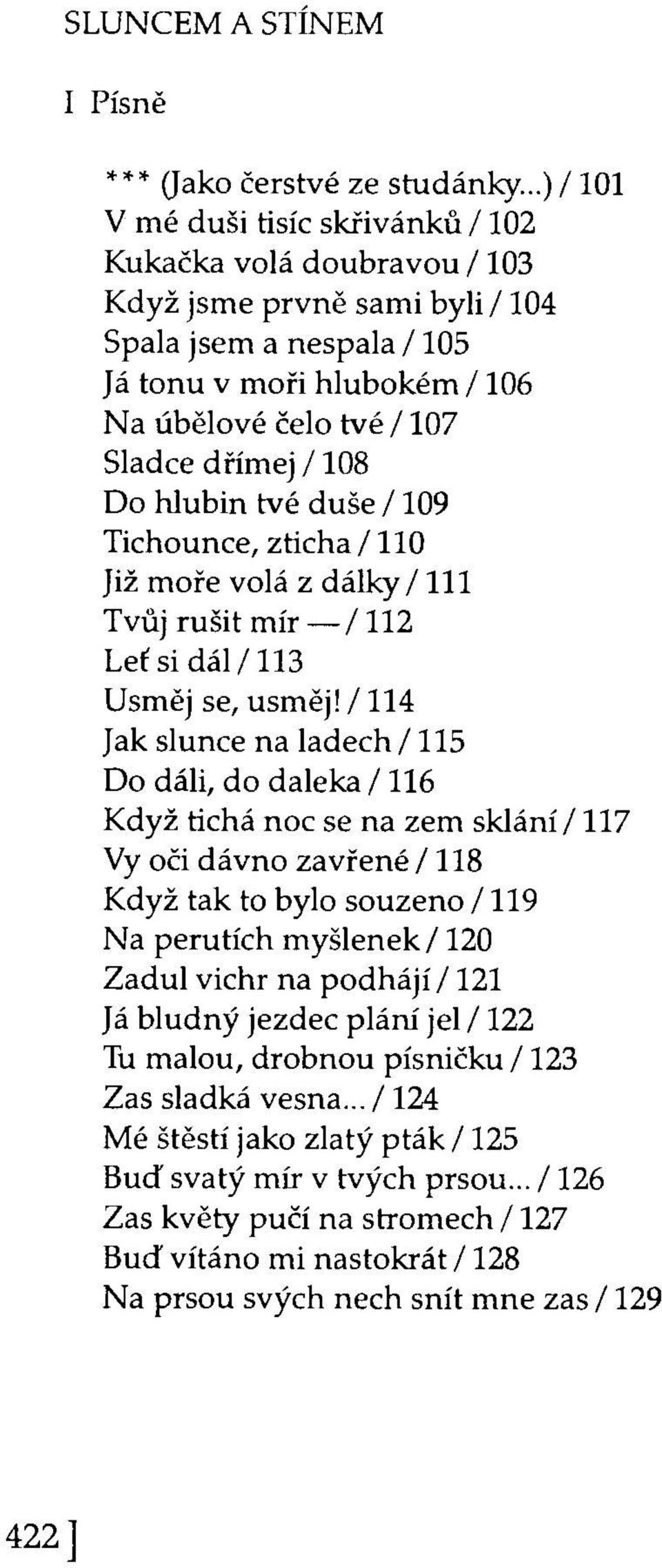 Do hlubin tvé duše /109 Tichounce, zticha /110 Již moře volá z dálky /111 Tvůj rušit mír /112 Leť si dál/113 Usměj se, usměj!