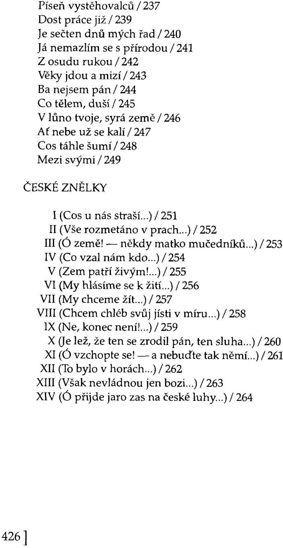 ..)/253 IV (Co vzal nám kdo...) /254 V (Zem patří živým!...) / 255 VI (My hlásíme se k žití...) / 256 VII (My chceme žít...) / 257 VIII (Chcem chléb svůj jisti v míru...) /258 IX (Ne, konec není!