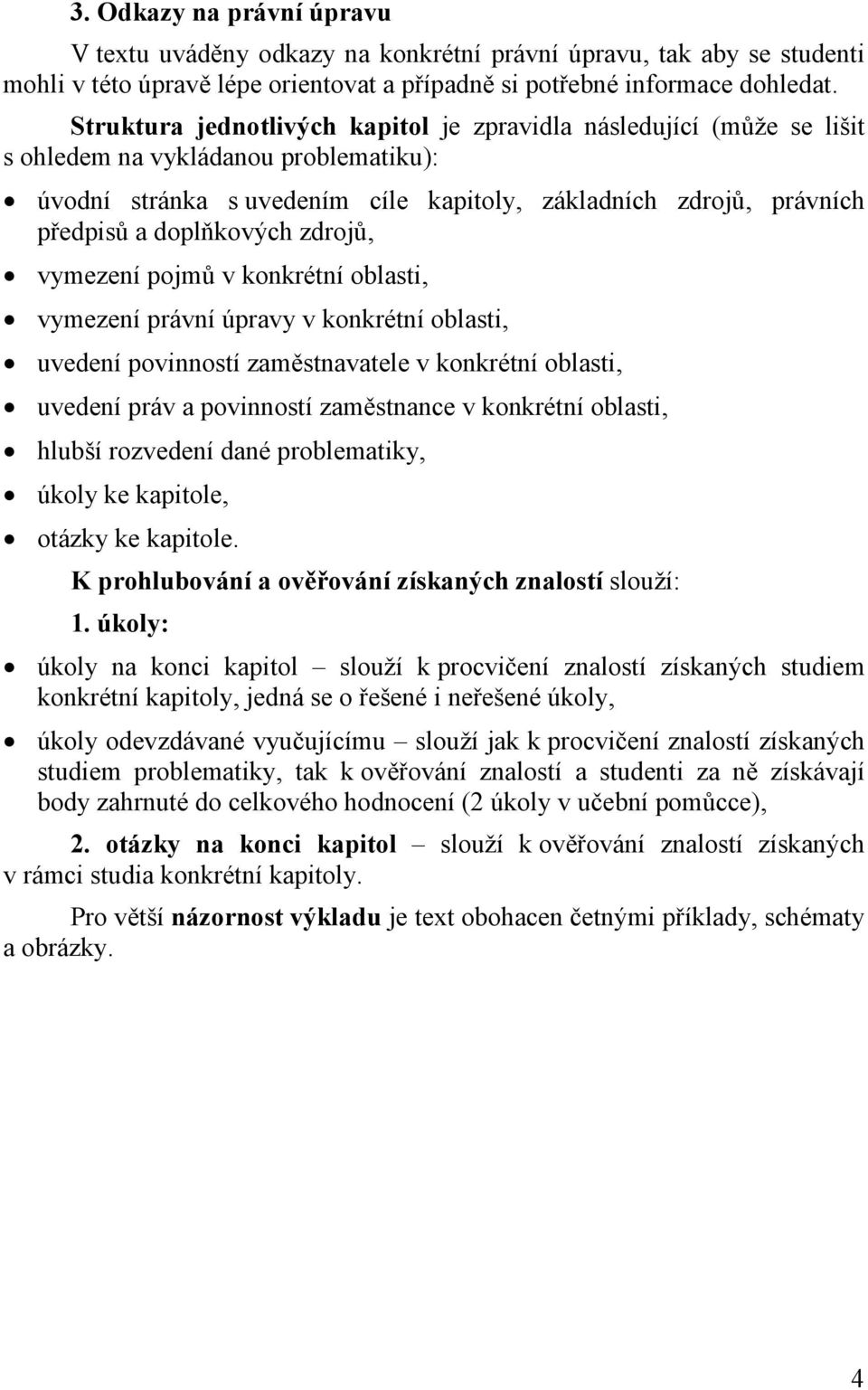 doplňkových zdrojů, vymezení pojmů v konkrétní oblasti, vymezení právní úpravy v konkrétní oblasti, uvedení povinností zaměstnavatele v konkrétní oblasti, uvedení práv a povinností zaměstnance v