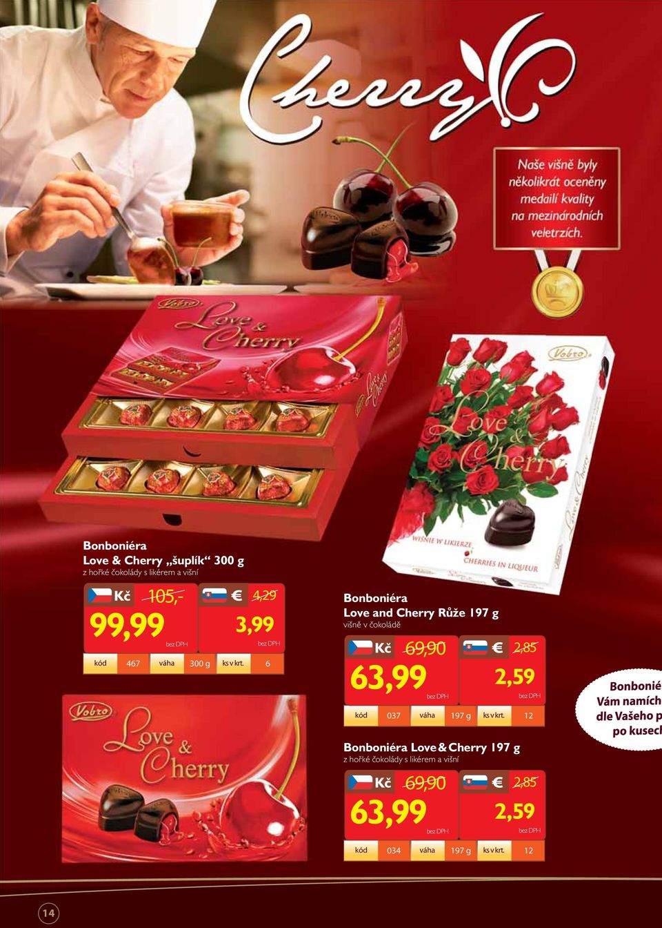6 Bonboniéra Love and Cherry Růže 197 g višně v čokoládě 69,90 2,85 63,99 2,59 kód 037