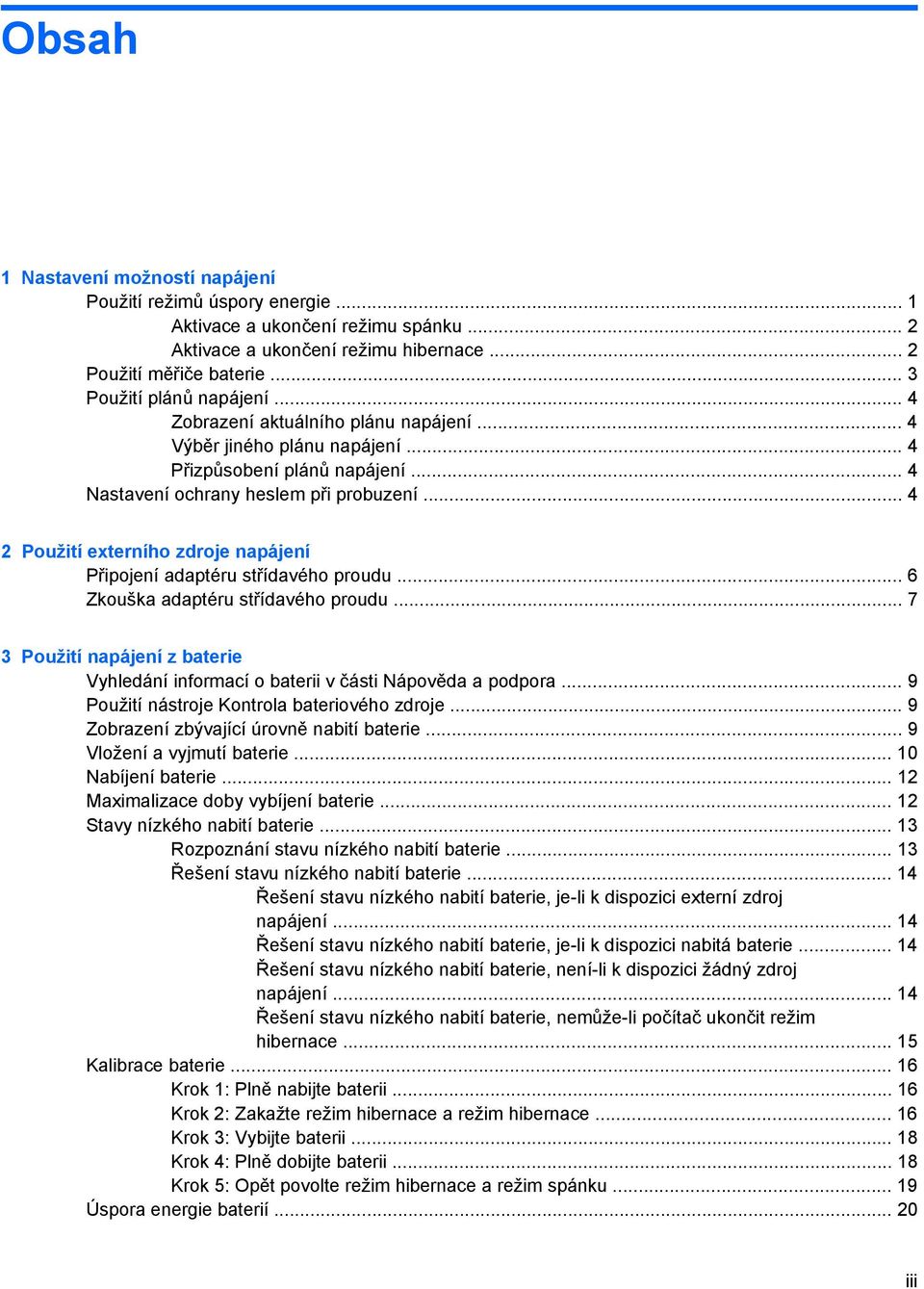 .. 4 2 Použití externího zdroje napájení Připojení adaptéru střídavého proudu... 6 Zkouška adaptéru střídavého proudu.