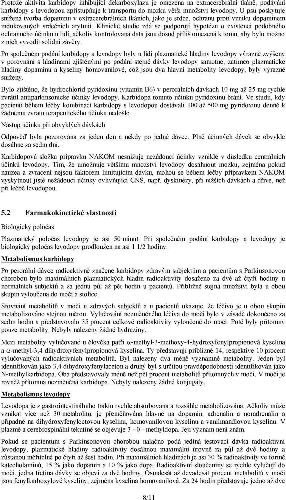 Klinické studie zdá se podporují hypotézu o existenci podobného ochranného účinku u lidí, ačkoliv kontrolovaná data jsou dosud příliš omezená k tomu, aby bylo možno z nich vyvodit solidní závěry.