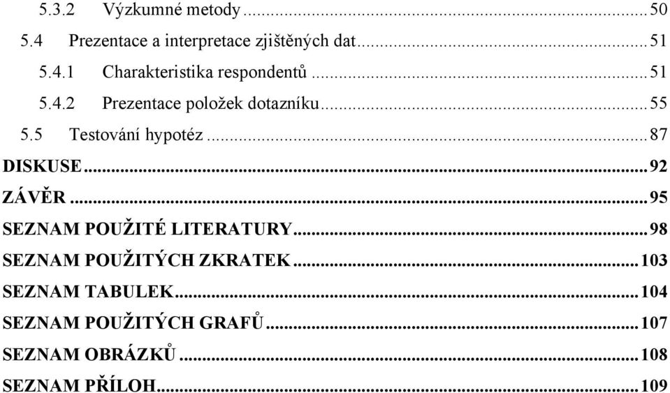 .. 95 SEZNAM POUŽITÉ LITERATURY... 98 SEZNAM POUŽITÝCH ZKRATEK... 103 SEZNAM TABULEK.