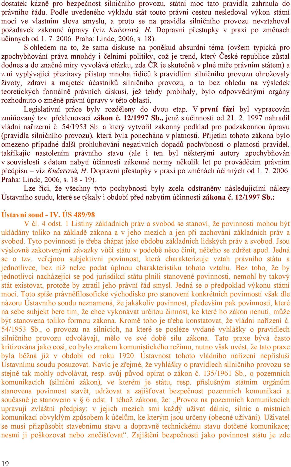 Dopravní přestupky v praxi po změnách účinných od 1. 7. 2006. Praha: Linde, 2006, s. 18).