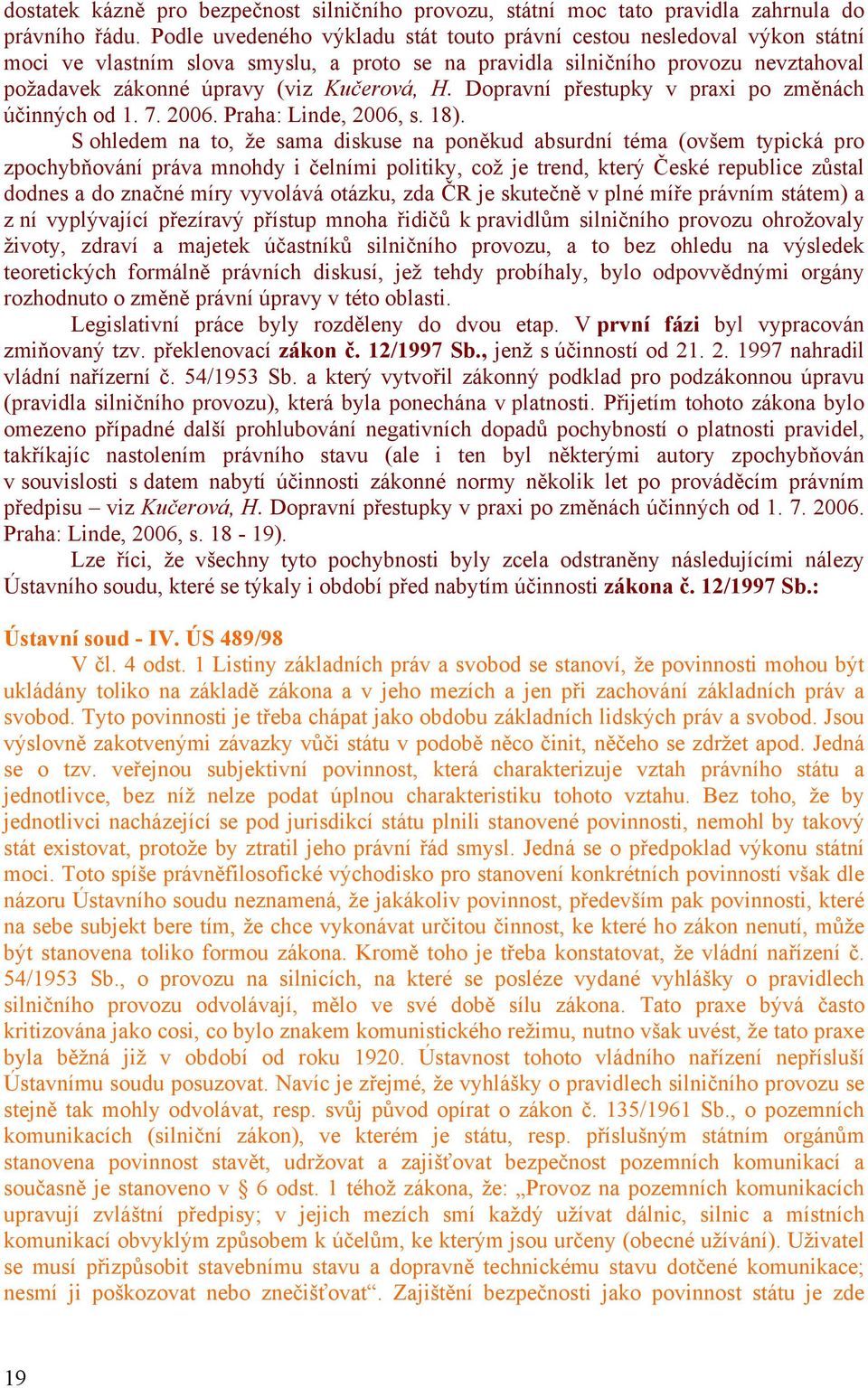 Dopravní přestupky v praxi po změnách účinných od 1. 7. 2006. Praha: Linde, 2006, s. 18).